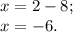 x=2-8;\\x= -6.