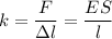 \displaystyle k=\frac{F}{\Delta l}=\frac{ES}{l}