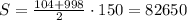 S=\frac{104+998}{2} \cdot150=82650