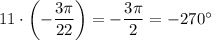 11\cdot\left(-\dfrac{3\pi}{22}\right)=-\dfrac{3\pi}{2}=-270^{\circ}