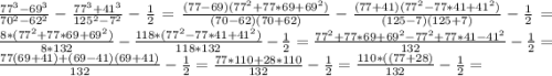 \frac{77^{3}-69^{3}}{70^{2}-62^{2}} -\frac{77^{3}+41^{3}}{125^{2} -7^{2}}-\frac{1}{2}=\frac{(77-69)(77^{2}+77*69+69^{2})}{(70-62)(70+62)} -\frac{(77+41)(77^{2}-77*41+41^{2})}{(125-7)(125+7)}-\frac{1}{2}=\frac{8*(77^{2}+77*69+69^{2})}{8*132} -\frac{118*(77^{2}-77*41+41^{2})}{118*132}-\frac{1}{2}=\frac{77^{2}+77*69+69^{2}-77^{2}+77*41-41^{2}}{132}-\frac{1}{2}=\frac{77(69+41)+(69-41)(69+41)}{132}-\frac{1}{2}=\frac{77*110+28*110}{132}-\frac{1}{2}=\frac{110*((77+28)}{132}-\frac{1}{2}=