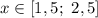 x \in [1,5; \ 2,5]