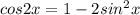 cos2x=1-2sin^2x