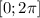 [0; 2\pi]