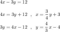 4x-3y=12\\\\4x=3y+12\ \ ,\ \ x=\dfrac{3}{4}\, y+3\\\\3y=4x-12\ \ ,\ \ y=\dfrac{4}{3}\, x-4