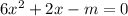 6x^{2} +2x-m = 0