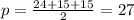 p = \frac{24 + 15 + 15}{2} = 27