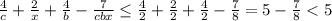 \frac{4}{c} +\frac{2}{x} +\frac{4}{b}- \frac{7}{cbx} \leq \frac{4}{2} +\frac{2}{2} +\frac{4}{2}- \frac{7}{8} = 5- \frac{7}{8} < 5