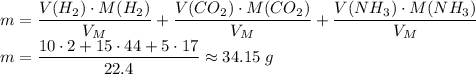 m = \dfrac{V(H_2) \cdot M(H_2)}{V_M} + \dfrac{V(CO_2) \cdot M(CO_2)}{V_M} + \dfrac{V(NH_3) \cdot M(NH_3)}{V_M}\\m = \dfrac{10 \cdot 2 + 15 \cdot 44 + 5 \cdot 17}{22.4} \approx 34.15\;g