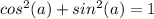 cos^2(a) +sin^2(a) = 1