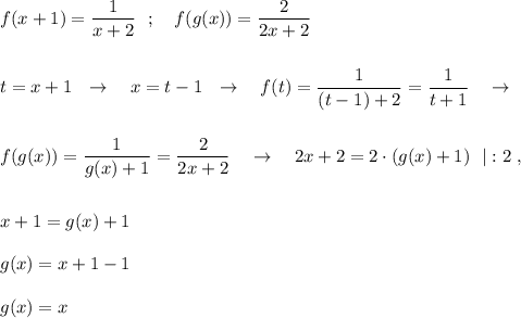 f(x+1)=\dfrac{1}{x+2}\ \ ;\ \ \ f(g(x))=\dfrac{2}{2x+2}\\\\\\t=x+1\ \ \to \ \ \ x=t-1\ \ \to \ \ \ f(t)=\dfrac{1}{(t-1)+2}=\dfrac{1}{t+1}\ \ \ \to \\\\\\f(g(x))=\dfrac{1}{g(x)+1}=\dfrac{2}{2x+2}\ \ \ \to \ \ \ 2x+2=2\cdot (g(x)+1)\ \ |:2\ ,\\\\\\x+1=g(x)+1\\\\g(x)=x+1-1\\\\g(x)=x