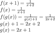 f(x+1) = \frac{1}{x + 2}\\f(x) = \frac{1}{x + 1}\\f(g(x)) = \frac{1}{g(x)+1} = \frac{1}{2x + 2}\\g(x) + 1 = 2x + 2\\g(x) = 2x + 1