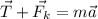 \displaystyle \vec{T}+\vec{F_k}=m\vec{a}