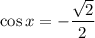 \cos x = -\dfrac{\sqrt{2}}{2}