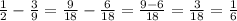 \frac{1}{2}-\frac{3}{9}=\frac{9}{18}-\frac{6}{18}=\frac{9-6}{18}=\frac{3}{18}=\frac{1}{6}