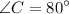 \displaystyle \angle C = 80^{\circ}