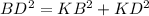 BD^{2} =KB^{2} +KD^{2} \\