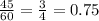 \frac{45}{60} = \frac{3}{4} = 0.75