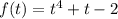 f(t) = t^4+t-2