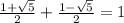 \frac{1+ \sqrt{5} }{2}+\frac{1- \sqrt{5} }{2}=1