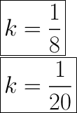 \huge\boxed{k=\dfrac{1}{8}}\\\boxed{k=\dfrac{1}{20}}