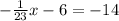 - \frac{1}{23}x - 6 = - 14