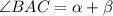 \angle BAC=\alpha+\beta