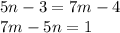 5n-3 = 7m - 4\\7m - 5n = 1