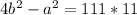 4b^{2} -a^{2} =111*11