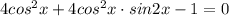 4cos^2x+4cos^2x\cdot sin2x-1=0