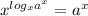 x^{log_{x}a^{x}}=a^{x}