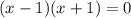 (x-1)(x+1)=0