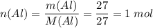 n(Al) = \dfrac{m(Al)}{M(Al)} = \dfrac{27}{27} = 1\;mol