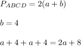 P_{ABCD}=2(a+b)\\\\b=4\\\\a+4+a+4=2a+8\\