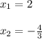 x_{1} =2\\\\x_{2} =-\frac{4}{3}