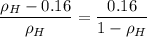 \displaystyle \frac{\rho_H-0.16}{\rho_H}=\frac{0.16}{1-\rho_H}