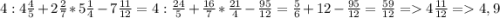 4 : 4\frac{4}{5}+ 2\frac{2}{7}*5\frac{1}{4}-7\frac{11}{12}=4 : \frac{24}{5}+\frac{16}{7}*\frac{21}{4}-\frac{95}{12}=\frac{5}{6}+ 12 - \frac{95}{12}= \frac{59}{12}= 4\frac{11}{12}= 4,9