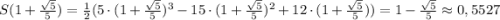 S(1+\frac{\sqrt{5}}{5})=\frac{1}{2} (5\cdot(1+\frac{\sqrt{5}}{5})^3-15\cdot( 1+\frac{\sqrt{5}}{5})^2+12\cdot (1+\frac{\sqrt{5}}{5}))=1-\frac{\sqrt{5} }{5} \approx 0,5527