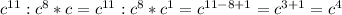 c^{11} :c^8*c=c^{11} :c^8*c^1=c^{11-8+1} =c^{3+1} =c^4