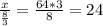 \frac{x}{\frac{8}{3} } =\frac{64*3}{8} =24