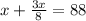 x+\frac{3x}{8} =88