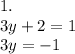 1.\\3y+2 = 1\\3y=-1