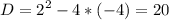 \displaystyle D=2^2-4*(-4)=20