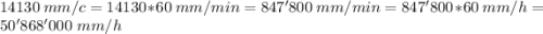 14130 ~mm/c=14130*60 ~mm/min=847'800~ mm/min=847'800*60 ~mm/h=50'868'000~ mm/h