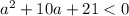 a^{2} +10a+21 < 0