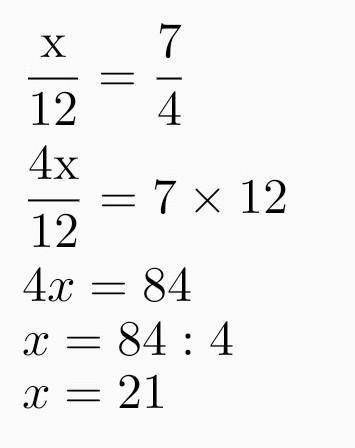 Найдите неизвестный член пропорции x/12=7/4​