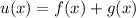 u(x) = f(x) + g(x)