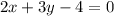 2x + 3y - 4 = 0