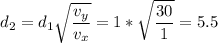 \displaystyle d_2=d_1\sqrt{\frac{v_y}{v_x} }=1*\sqrt{\frac{30}{1} }=5.5