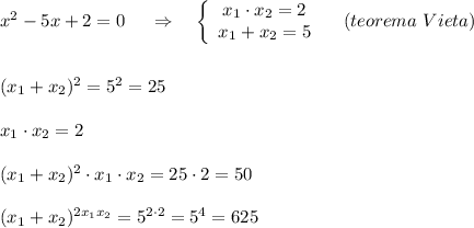 x^2-5x+2=0\ \ \ \ \Rightarrow \ \ \ \left\{\begin{array}{ccc}x_1\cdot x_2=2\\x_1+x_2=5\end{array}\right\ \ \ (teorema\ Vieta)\\\\\\(x_1+x_2)^2=5^2=25\\\\x_1\cdot x_2=2\\\\(x_1+x_2)^2\cdot x_1\cdot x_2=25\cdot 2=50\\\\(x_1+x_2)^{2x_1x_2}=5^{2\cdot 2}=5^4=625